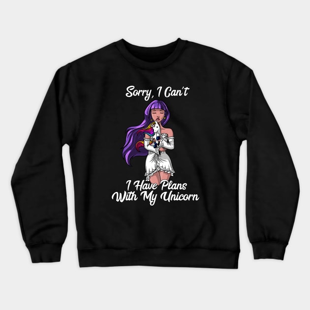 Sorry I Can't I Have Plans With My Unicorn Crewneck Sweatshirt by underheaven